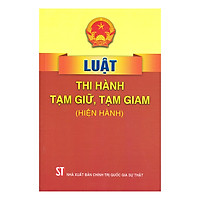 Luật Thi Hành Tạm Giữ, Tạm Giam (Hiện Hành)