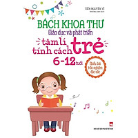 Sách - Bách khoa thư giáo dục và phát triển tâm lí - Tính cách trẻ 6-12 tuổi