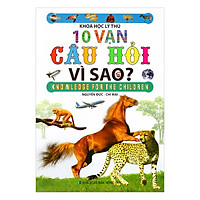 Khoa Học Lý Thú – 10 Vạn Câu Hỏi Vì Sao?