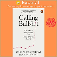 Sách - Calling Bullshit : The Art of Scepticism in a Data-Driven World by Carl Bergstrom (UK edition, paperback)
