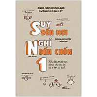 Suy Đến Nơi Nghĩ Đến Chốn (1) – Hỏi Đáp Triết Học Dành Cho Các Bé Từ 7-11 Tuổi