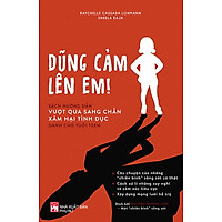 Dũng Cảm Lên Em – Sách Hướng Dẫn Vượt Qua Sang Chấn Xâm Hại Tình Dục Dành Cho Tuổi Teen</