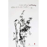 Cuộc Sống Nhìn Từ Ô Cửa Thiền – Tập 1 (in lần 2)