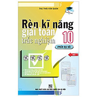 Rèn Kĩ Năng Giải Toán Trắc Nghiệm 10 (Phần Đại Số)