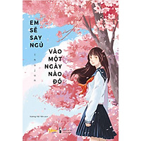 Em sẽ say ngủ vào một ngày nào đó – tặng kèm 1 bookmark