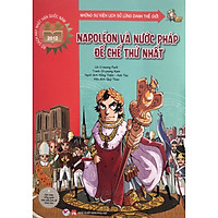 Những Sự Kiện Lịch Sử Lừng Danh Thế Giới – Napoléon Và Nước Pháp Đế Chế Thứ Nhất