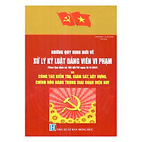 Những Quy Định Mới Về Xử Lý Kỷ Luật Đảng Viên Vi Phạm (Theo Quy Định Số 102-QĐ/TW Ngày 15/11/2017) Và Kiểm Tra, Giám Sát, Xây Dựng, Chỉnh Đốn Đảng Trong Giai Đoạn Hiện Nay