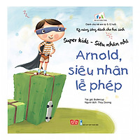 Kỹ Năng Sống Dành Cho Học Sinh - Super Kids - Siêu Nhân Nhí - Arnold, Siêu Nhân Lễ Phép