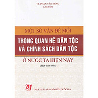 Sách Một Số Vấn Đề Mới Trong Quan Hệ Dân Tộc Và Chính Sách Dân Tộc Ở Nước Ta Hiện Nay