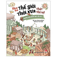 Hóa Ra Thế Giới Thời Xưa Thật Thú Vị! – Những Nhà Khoa Học Lỗi Lạc (Tái Bản 2019)