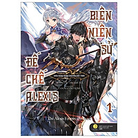 Biên Niên Sử Đế Chế Alexis – Kiêu Hùng Rung Chuyển Đất Trời -Tập 1 (Tái Bản 2019)