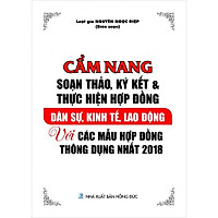 Cẩm nang soạn thảo, ký kết và thực hiện hợp đồng dân sự, kinh tế, lao động với các mẫu hợp đồng thông dụng nhất 2018