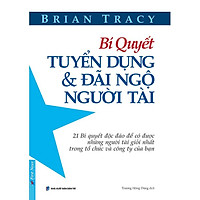 Sách - Bí Quyết Tuyển Dụng Và Đãi Ngộ Người Tài - First News