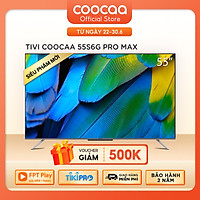 Smart Tivi Coocaa Android 10 55 inch - Model 55S6G Pro Max - Hàng chính hãng