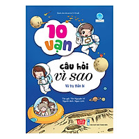 10 Vạn Câu Hỏi Vì Sao - Vũ Trụ Thần Bí (Tái Bản 2018)