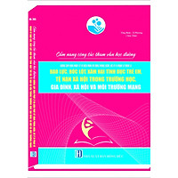 CẨM NANG CÔNG TÁC THAM VẤN HỌC ĐƯỜNG NHỮNG QUY ĐỊNH PHÁP LÝ VÀ BIỆN PHÁP, KỸ NĂNG PHÒNG NGỪA, XỬ LÝ VI PHẠM VỀ HÀNH VI BẠO LỰC, BÓC LỘT, XÂM HẠI TÌNH DỤC TRẺ EM, TỆ NẠN XÃ HỘI TRONG TRƯỜNG HỌC, GIA ĐÌNH, XÃ HỘI VÀ MÔI TRƯỜNG MẠNG