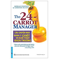 Câu Chuyện Quản Lý Cà Rốt Và Nghệ Thuật Khen Thưởng (Tái Bản)