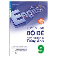 Luyện Giải Bộ Đề Kiểm Tra Định Kỳ Tiếng Anh 9 (Chương Trình Mới)
