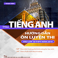 Hướng Dẫn Ôn Luyện Thi Vào Lớp 10 Năm 2019 Môn Tiếng Anh