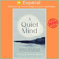 Sách - A Quiet Mind : Buddhist ways to calm the noise in your head by Shoukei Matsumoto (UK edition, hardcover)