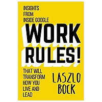 Work Rules! Insights from Inside Google That Will Transform How You Live and Lead