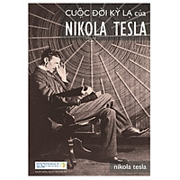 Cuộc đời kỳ lạ của Nikola Tesla (tái bản 2018)