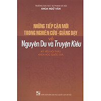 Những Tiếp Cận Mới Trong Nghiên Cứu - Giảng Dạy Về Nguyễn Du Và Truyện Kiều (Kỷ yếu Hội thảo Khoa học Quốc gia)