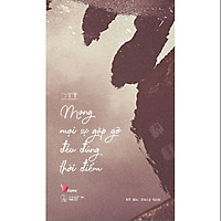 Sách - Mong Mọi Sự Gặp Gỡ Đều Đúng Thời Điểm (tặng kèm bookmark)