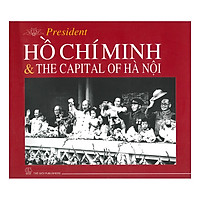 President Hồ Chí Minh & The Capital Of Hà Nội (Chủ Tịch Hồ Chí Minh Với Thủ Đồ Hà Nội)</s
