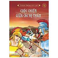 Thần Thoại Hy Lạp Tập 12: Cuộc Chiến Giữa Các Vị Thần (Tái Bản 2019)