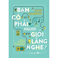 Sách - Bạn Có Phải Người Giỏi Lắng Nghe?