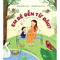 Sách Tương Tác - Sách Lật Giở - Em Bé Đến Từ Đâu (Tái Bản 2019)