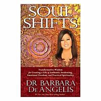 Soul Shifts: Transformative Wisdom For Creating A Life Of Authentic Awakening, Emotional Freedom & Practical Spirituality