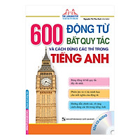 600 Động Từ Bất Quy Tắc Và Cách Dùng Các Thì Trong Tiếng Anh (Kèm CD)