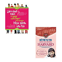 Combo Làm Thế Nào Để Giúp Con Bạn Trở Thành Học Sinh Ưu Tú + Để Trẻ Tự Tin Bước Vào Trườn