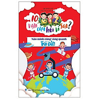 10 Vạn Câu Hỏi Vì Sao - Nào Mình Cùng Vòng Quanh Trái Đất