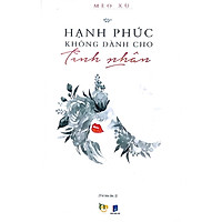 Sách - Hạnh phúc không dành cho tình nhân