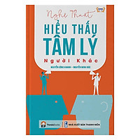 Cuốn Sách Này Sẽ Là Sự Lựa Chọn Hợp Lý Để Bạn Có Thể Hiểu Mình Hiểu Người Và Làm Chủ Các