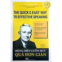 HÙNG BIỆN CUỐN HÚT QUÁ ĐƠN GIẢN – THE QUICK & EASY WAY TO EFECTIVE SPEAKING