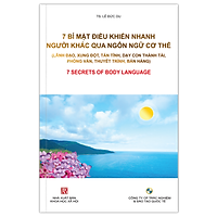 7 BÍ MẬT ĐIỀU KHIỂN NHANH NGƯỜI KHÁC QUA NGÔN NGỮ CƠ THỂ (Lãnh đạo, xung đột, dạy con, phỏng vấn, thuyết trình, bán hàng)