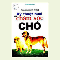 Bạn của Nhà nông – Kỹ Thuật Nuôi và Chăm Sóc Chó