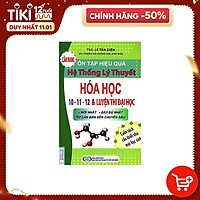 Cẩm Nang Ôn Tập Hiệu Quả Hệ Thống Lý Thuyết Hóa Học 10 - 11 - 12 Và Luyện Thi Đại Học