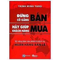 Đừng Cố Gắng Bán – Hãy Giúp Khách Hàng Mua
