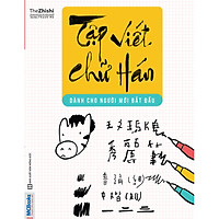 Tập Viết Chữ Hán Cho Người Mới Bắt Đầu – Phiên Bản Mới Nhất ( Tặng kèm bút tạo hình ngộ n