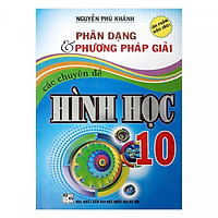 Phân Dạng Và Phương Pháp Giải Các Chuyên Đề Hình Học 10 (Tái Bản)