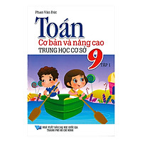 Toán Cơ Bản Và Nâng Cao Trung Học Cơ Sở 9 Tập 1