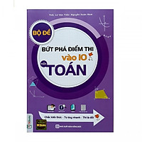 Bộ Đề Bứt Phá Điểm Thi Vào 10 Môn Toán ( tặng kèm bookmark )