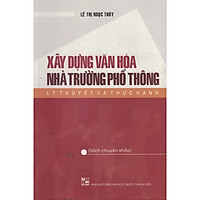 Xây Dựng Văn Hóa Nhà Trường Phổ Thông Lý Thuyết Và Thực Hành