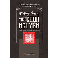 Đàng Trong Thời Chúa Nguyễn – Xác Lập Chủ Quyền Và Bộ Máy Nhà Nước