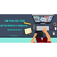 Khóa học DỰNG PHIM - Làm phim hoạt hình Motion graphics & Animation với After Effects UNICA.VN
